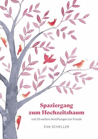 Abbildung von: Spaziergang zum Hochzeitsbaum und 33 weitere Anstiftungen zur Freude - tredition