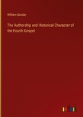 Cover: The Authorship and Historical Character of the Fourth Gospel - Outlook Verlag