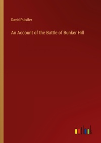 Enlarge image Cover: An Account of the Battle of Bunker Hill - Outlook Verlag