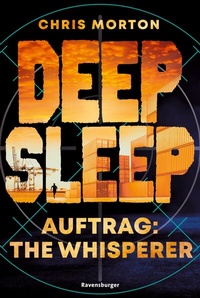 Abbildung von: Deep Sleep, Band 2: Auftrag: The Whisperer (explosiver Action-Thriller für Geheimagenten-Fans) - Ravensburger