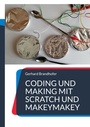 Cover: Coding und Making mit Scratch und MakeyMakey - BoD - Books on Demand