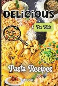 Enlarge image Cover: Delicious Pasta Recipes For Kids - GoPublish