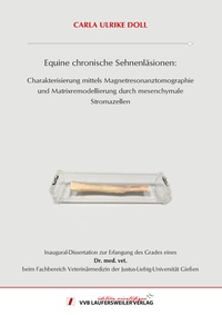 Abbildung von: Equine chronische Sehnenläsionen: Charakterisierung mittels Magnetresonanztomographie und Matrixremodellierung durch mesenchymale Stromazellen - VVB Laufersweiler Verlag