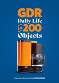 Cover: Everyday life in the GDR in 200 Objects - DDR Museum Verlag