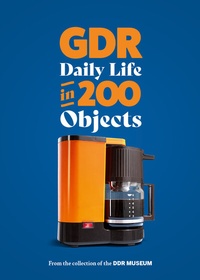 Enlarge image Cover: Everyday life in the GDR in 200 Objects - DDR Museum Verlag