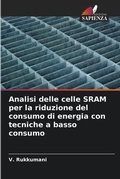 Cover: Analisi delle celle SRAM per la riduzione del consumo di energia con tecniche a basso consumo - Edizioni Sapienza