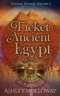 Cover: A Ticket to Ancient Egypt (Vintage Voyages, #3) - Ashley Holloway