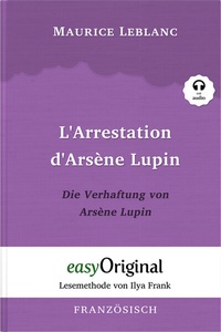 Abbildung von: Arsène Lupin - 1 / L'Arrestation d'Arsène Lupin / Die Verhaftung von d'Arsène Lupin (Buch + Audio-CD) - Lesemethode von Ilya Frank - Zweisprachige Ausgabe Französisch-Deutsch - EasyOriginal Verlag