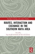 Cover: Routes, Interaction and Exchange in the Southern Maya Area - Routledge