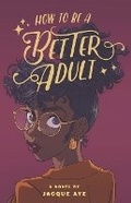 Cover: How to Be a Better Adult - Jacque Aye