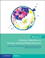 Cover: Manual of Embryo Selection in Human Assisted Reproduction - Cambridge University Press