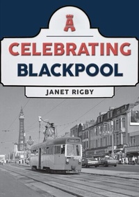 Abbildung von: Celebrating Blackpool - Amberley Publishing