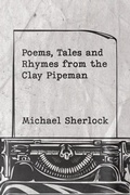 Cover: Poems, Tales and Rhymes from the Clay Pipeman - Austin Macauley Publishers