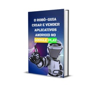 Abbildung von: O Robô - Criar e Vender aplicativos Android no Google Play - Bibliomundi