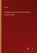 Cover: A Guide to the Scientific Knowledge of Things Familiar - Outlook Verlag