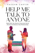 Cover: Help Me talk To Anyone: Eight Skills You Need to Overcome Social Anxiety and Enhance Your Relationships (The Help Me Series) - Vaughn Carter