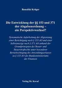 Abbildung von: Die Entwicklung der §§ 153 und 371 der Abgabenordnung - ein Perspektivwechsel? - Kovac, Dr. Verlag