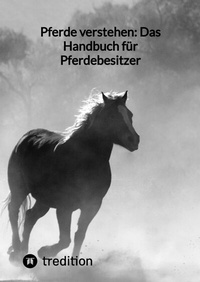 Abbildung von: Pferde verstehen: Das Handbuch für Pferdebesitzer - tredition