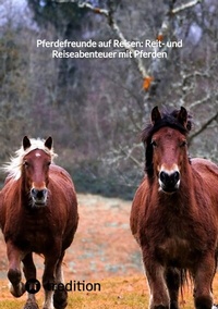 Abbildung von: Pferdefreunde auf Reisen: Reit- und Reiseabenteuer mit Pferden - tredition