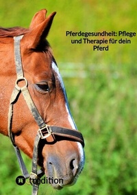 Abbildung von: Pferdegesundheit: Pflege und Therapie für dein Pferd - tredition