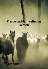 Abbildung von: Pferde und ihr mystisches Wesen - tredition