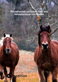 Abbildung von: Pferdefreunde auf Reisen: Reit- und Reiseabenteuer mit Pferden - tredition