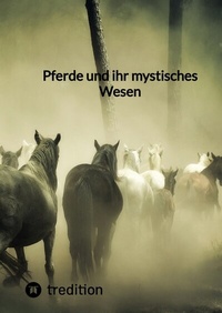 Abbildung von: Pferde und ihr mystisches Wesen - tredition