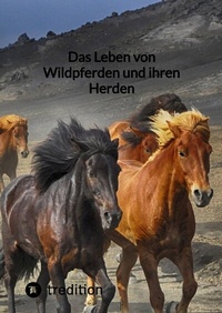 Abbildung von: Das Leben von Wildpferden und ihren Herden - tredition