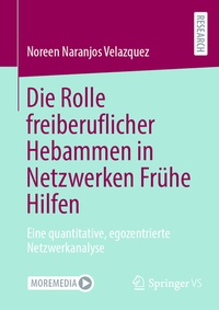 Abbildung von: Die Rolle freiberuflicher Hebammen in Netzwerken Frühe Hilfen - Springer VS