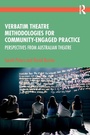 Cover: Verbatim Theatre Methodologies for Community Engaged Practice - Routledge