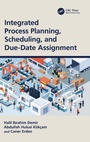 Cover: Integrated Process Planning, Scheduling, and Due-Date Assignment - CRC Press