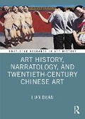 Cover: Art History, Narratology, and Twentieth-Century Chinese Art - Routledge