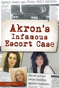 Bild: Akron's Infamous Escort Case - The History Press