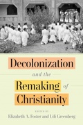 Cover: Decolonization and the Remaking of Christianity - University of Pennsylvania Press