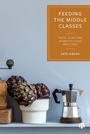 Cover: Feeding the Middle Classes - Bristol University Press