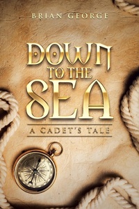 Enlarge image Cover: Down to the Sea. a Cadet's Tale - AuthorHouse