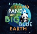 Cover: A Little Round Panda on the Big Blue Earth - AMICUS INK