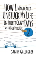 Cover: How I Magically Unstuck My Life in Thirty Crazy Days with Bob Proctor Book 2 - G&D Media
