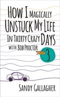 Cover: How I Magically Unstuck My Life in Thirty Crazy Days with Bob Proctor Book 3 - G&D Media