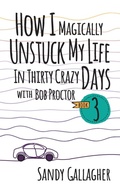 Cover: How I Magically Unstuck My Life in Thirty Crazy Days with Bob Proctor Book 3 - G&D Media