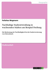 Abbildung von: Nachhaltige Stadtentwicklung in wachsenden Städten am Beispiel Freiburg - GRIN Verlag