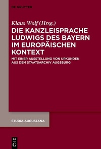 Abbildung von: Die Kanzleisprache Ludwigs des Bayern im europäischen Kontext - De Gruyter
