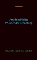 Cover: Aus dem Nichts - Wunder der Sch&ouml;pfung - Books on Demand