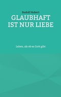 Cover: Glaubhaft ist nur Liebe - Books on Demand
