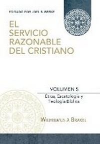 Enlarge image Cover: El Servicio Razonable del Cristiano - Vol. 5 - Teologia Para Vivir