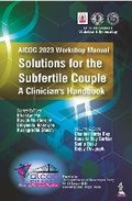 Cover: AICOG 2023 Workshop Manual: Solutions for the Subfertile Couple - Jaypee Brothers Medical Publishers