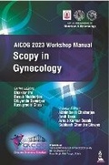 Cover: AICOG 2023 Workshop Manual: Scopy in Gynecology - Jaypee Brothers Medical Publishers