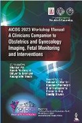 Cover: AICOG 2023 Workshop Manual: A Clinicians Companion to Obstetrics and Gynecology Imaging, Fetal Monitoring and Interventions - Jaypee Brothers Medical Publishers