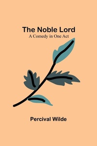 Enlarge image Cover: The Noble Lord; A Comedy in One Act - ALPHA EDITION