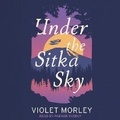 Cover: Under the Sitka Sky - Tantor Audio